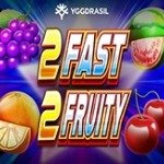 2 Fast 2 Fruity